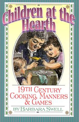Cover for Children at the Hearth: 19th Century Cooking, Manners & Games