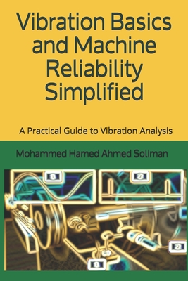 Vibration Basics and Machine Reliability Simplified: A Practical Guide to Vibration Analysis Cover Image