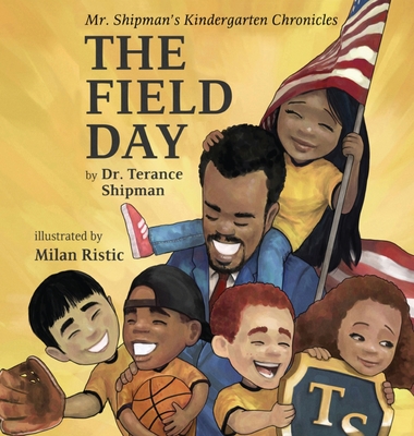 Mr. Shipman's Kindergarten Chronicles: The Field Day By Terance Shipman, Milan Ristic' (Illustrator) Cover Image