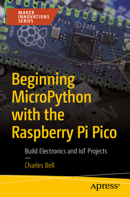 Beginning Micropython with the Raspberry Pi Pico: Build Electronics and Iot Projects Cover Image