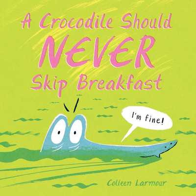 A Crocodile Should Never Skip Breakfast Cover Image