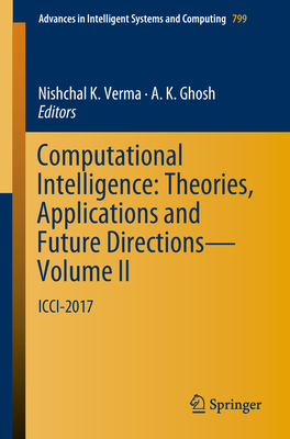 Computational Intelligence: Theories, Applications and Future Directions - Volume II: ICCI-2017 (Advances in Intelligent Systems and Computing #799) Cover Image