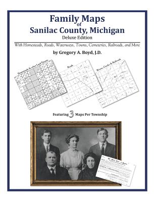 Family Maps of Sanilac County, Michigan By Gregory a. Boyd J. D. Cover Image