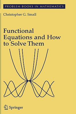 Functional Equations and How to Solve Them (Problem Books in Mathematics) Cover Image