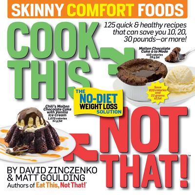 Cook This, Not That! Skinny Comfort Foods : 125 quick & healthy meals that can save you 10, 20, 30 pounds or more.