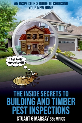 The Inside Secrets to Building and Timber Pest Inspections: An Inspector's Guide Cover Image