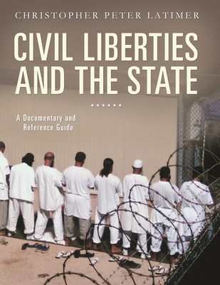 Civil Liberties And The State: A Documentary And Reference Guide ...