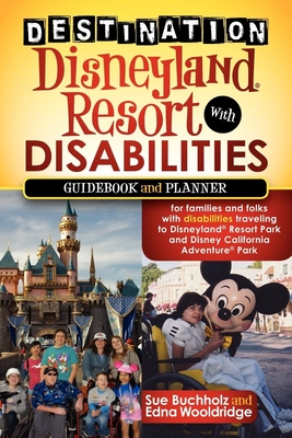 Destination Disneyland Resort with Disabilities: A Guidebook and Planner for Families and Folks with Disabilities Traveling to Disneyland Resort Park Cover Image