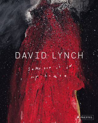 David Lynch: Someone Is in My House By Stijn Huijts (Editor), Kristine McKenna (Contributions by), Michael Chabon (Contributions by), Petra Giloy-Hirt (Contributions by) Cover Image