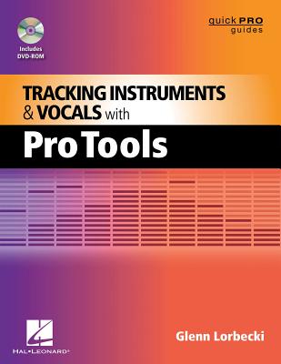 Tracking Instruments and Vocals with Pro Tools [With CD (Audio)] (Quick Pro Guides) By Glenn Lorbecki Cover Image