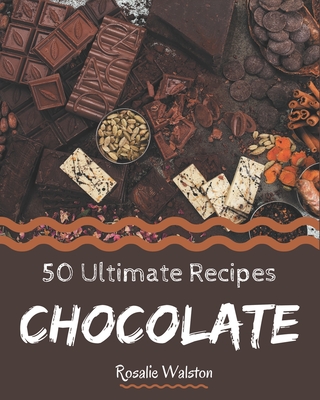 50 Ultimate Chocolate Recipes: A Chocolate Cookbook that Novice can ...