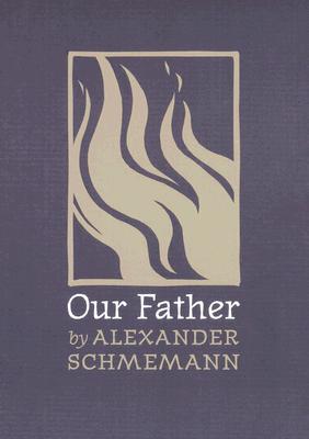 Our Father By Alexander Schmemann Cover Image