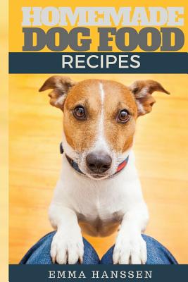 Homemade Dog Food Recipes: 35 Homemade Dog Treat Recipes For Your Best Friend By Katya Johansson Cover Image