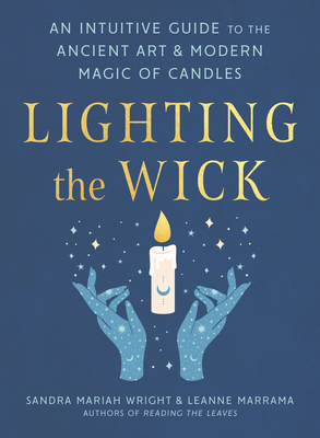 Lighting the Wick: An Intuitive Guide to the Ancient Art and Modern Magic of Candles Cover Image