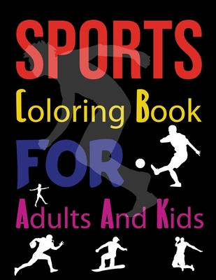 Sports Coloring Book For Adults And Kids: The Ultimate Creative Coloring Book For Sports Adults And Kids Cover Image