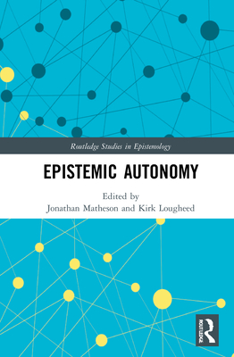 Epistemic Autonomy (Routledge Studies in Epistemology)