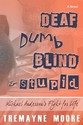 Deaf, Dumb, Blind & Stupid: Michael Anderson's Fight For Life By Shantae A. Charles (Editor), Cynthia Portalatin Lamb (Editor), Roc Studios International (Illustrator) Cover Image