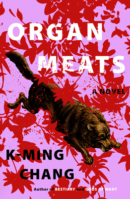 Organ Meats: A Novel By K-Ming Chang Cover Image