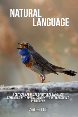 A Critical Appraisal of Natural Language Semantics with Special Context to Wittgenstein's Philosophy By Vijitha H. B. Cover Image