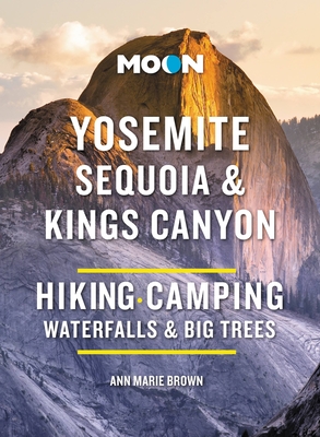 Moon Yosemite, Sequoia & Kings Canyon: Hiking, Camping, Waterfalls & Big Trees (Moon National Parks Travel Guide) Cover Image