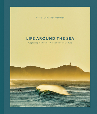Life Around the Sea: Capturing the Heart of Australian Surf Culture Limited Ed Cover Image