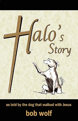 Halo's Story: as told by the dog that walked with Jesus Cover Image