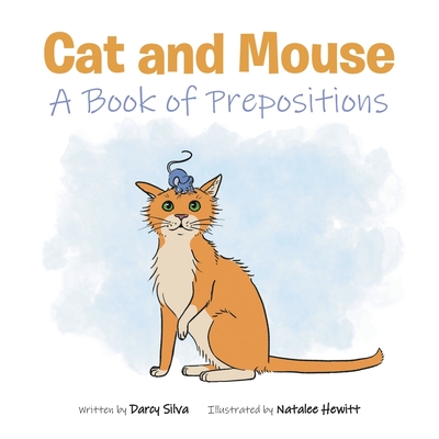 Cat and Mouse: A Book of Prepositions By Darcy Silva, Natalee Cover Image