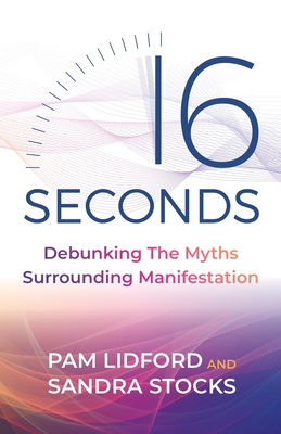 16 Seconds: Debunking The Myths Surrounding Manifestation Cover Image