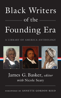 Black Writers of the Founding Era (LOA #366): A Library of America Anthology By James G. Basker (Editor), Annette Gordon-Reed (Foreword by), Nicole Seary (Editor) Cover Image