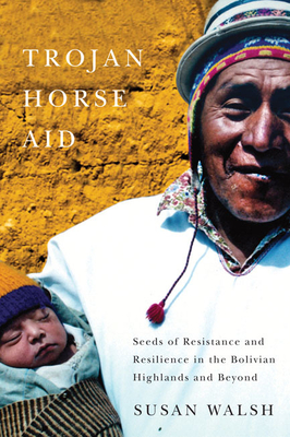 Trojan-Horse Aid: Seeds of Resistance and Resilience in the Bolivian Highlands and Beyond Cover Image