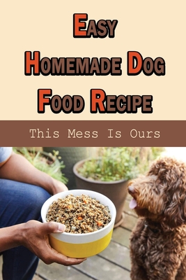 Easy Homemade Dog Food Recipe