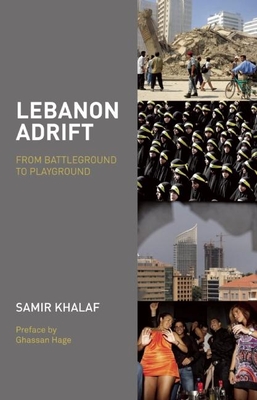 Lebanon Adrift: From Battleground to Playground By Samir Khalaf Cover Image