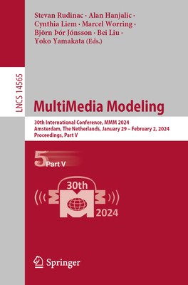 Multimedia Modeling: 30th International Conference, MMM 2024, Amsterdam, the Netherlands, January 29 - February 2, 2024, Proceedings, Part (Lecture Notes in Computer Science #1456)