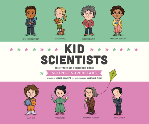 Kid Scientists: True Tales of Childhood from Science Superstars (Kid Legends #5)