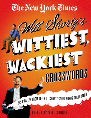 The New York Times Will Shortz's Wittiest, Wackiest Crosswords: 225 Puzzles from the Will Shortz Crossword Collection By The New York Times, Will Shortz, Will Shortz (Editor) Cover Image