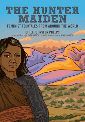 The Hunter Maiden: Feminist Folktales from Around the World Cover Image