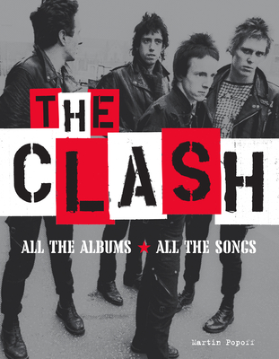 The Clash: All the Albums All the Songs By Martin Popoff Cover Image
