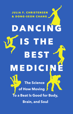 Dancing Is the Best Medicine: The Science of How Moving To a Beat Is Good for Body, Brain, and Soul Cover Image