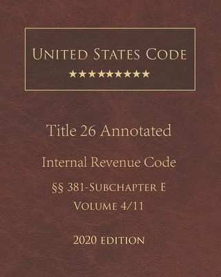 United States Code Annotated Title 26 Internal Revenue Code 2020 Edition §§381 - Subchapter E Volume 4/11 Cover Image