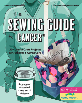The Sewing Guide to Cancer (or Other Very Annoying Long Term Illnesses): Useful Craft Projects for Patients and Caregivers Cover Image