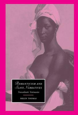 Romanticism and Slave Narratives: Transatlantic Testimonies (Cambridge Studies in Romanticism #38) Cover Image