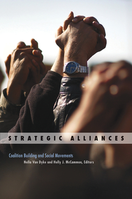 Strategic Alliances: Coalition Building and Social Movements (Social Movements, Protest and Contention #34)