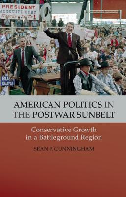 American Politics in the Postwar Sunbelt: Conservative Growth in a Battleground Region (Cambridge Essential Histories)