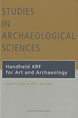 Handheld XRF for Art and Archaeology (Studies in Archaeological Sciences) By Aaron N. Shugar (Editor), Jennifer L. Mass (Editor) Cover Image
