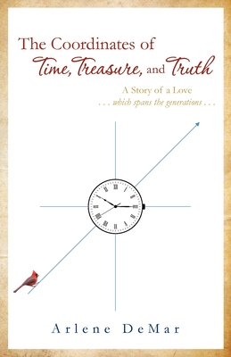 The Coordinates of Time, Treasure, and Truth: A Story of a Love...which spans the generations... Cover Image