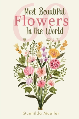 60 Most Beautiful Flowers in the World: Flower Picture Book for Seniors with Alzheimer's and Dementia Patients. Premium Pictures on 70lb Paper (62 Pag Cover Image