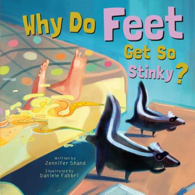Why Do Feet Get So Stinky? (Why Do?)
