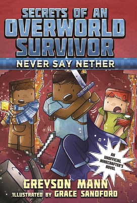 Never Say Nether: Secrets of an Overworld Survivor, #4 By Greyson Mann, Grace Sandford (Illustrator) Cover Image