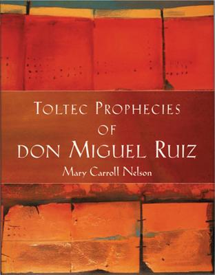 Toltec Prophecies of don Miguel Ruiz