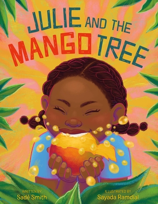 Julie and the Mango Tree By Sadé Smith, Sayada Ramdial (Illustrator) Cover Image